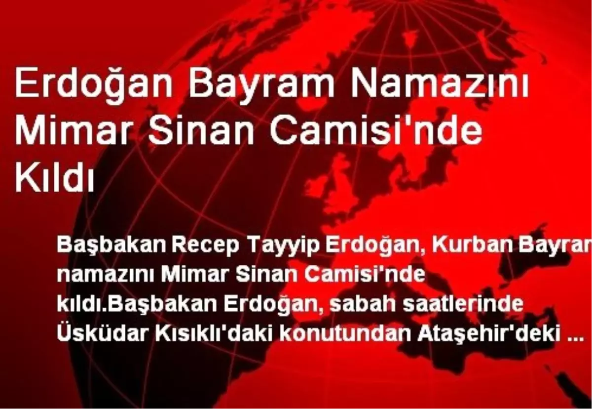 Erdoğan, Bayram Namazını Mimar Sinan Camisinde Kıldı