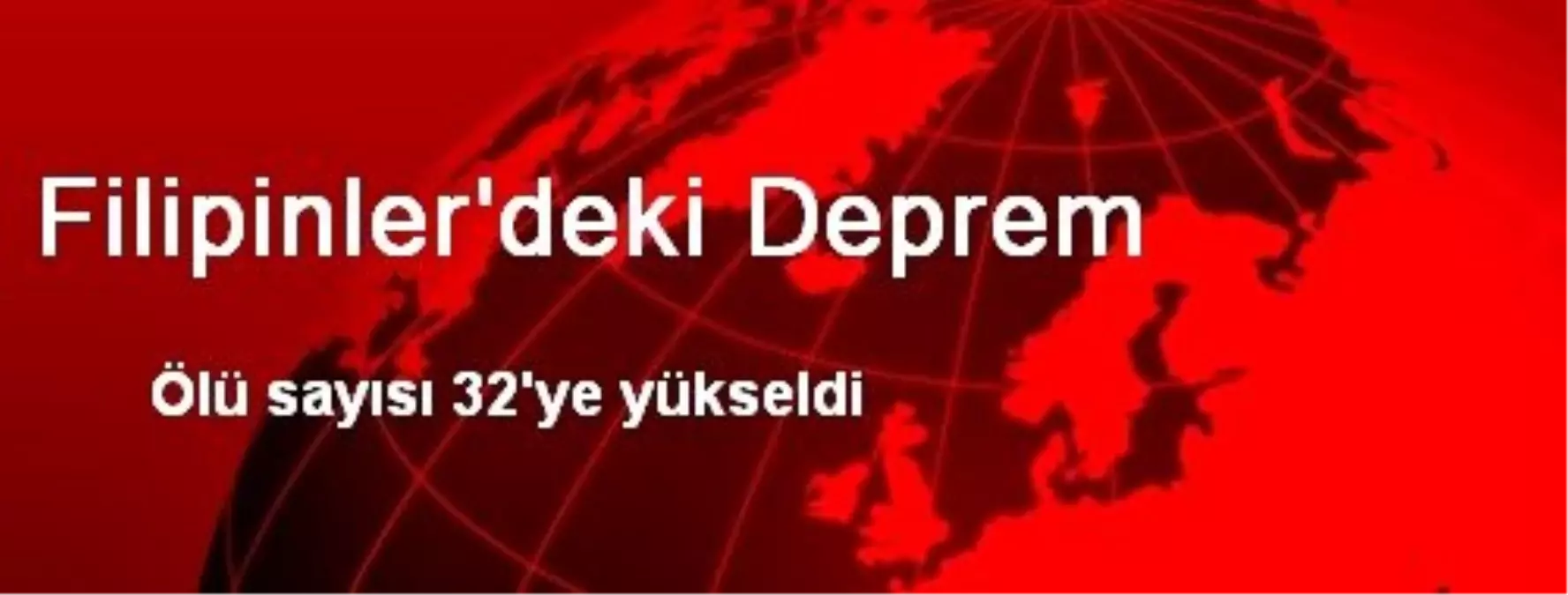 Filipinler Depreminde Ölü Sayısı 32\'ye Çıktı