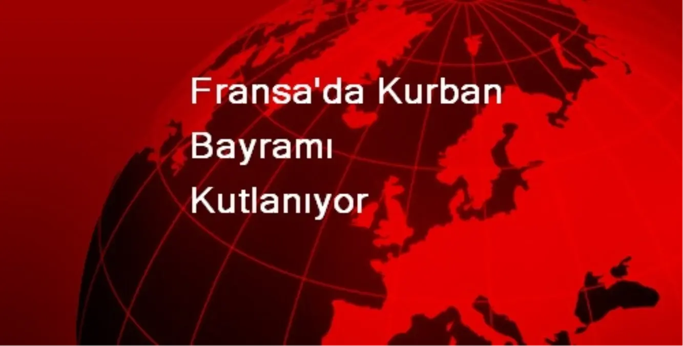 Fransa\'da Kurban Bayramı Kutlanıyor