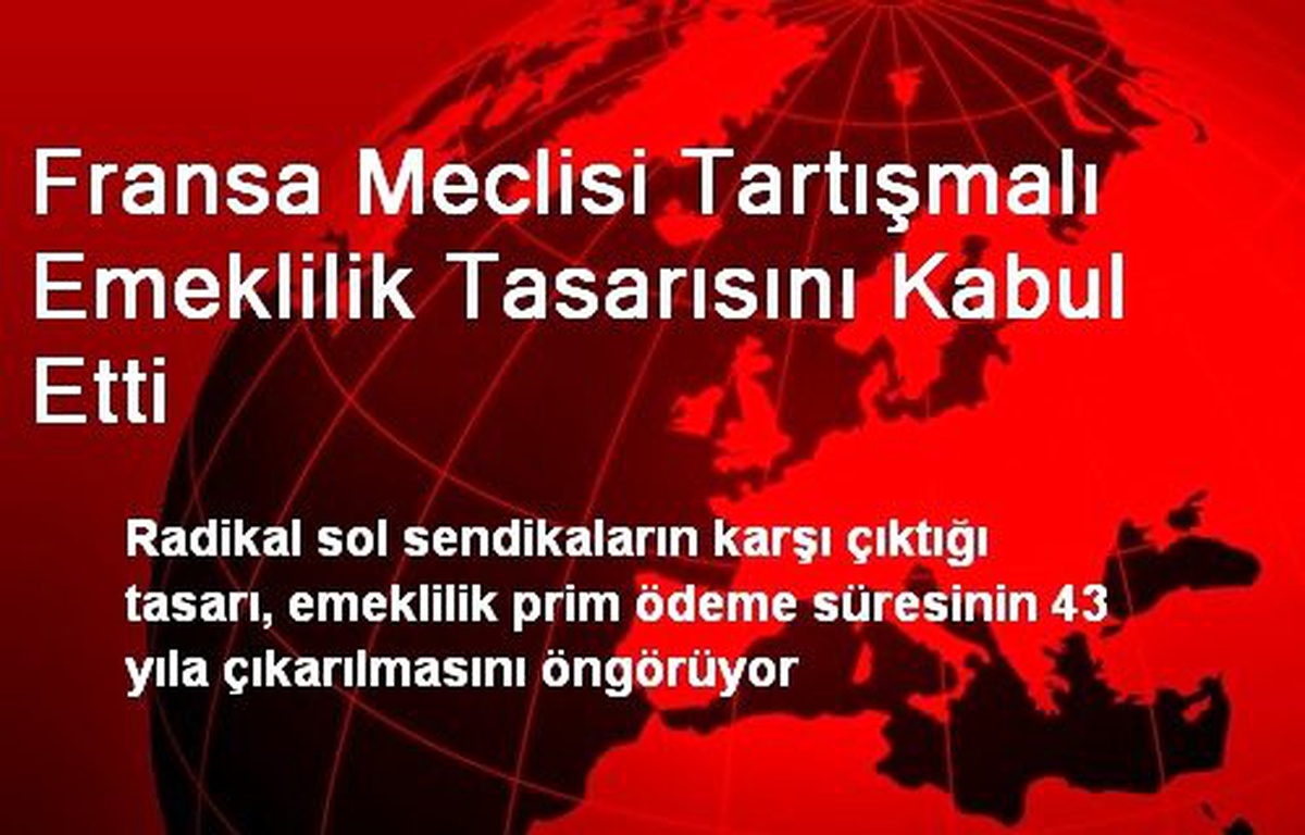 Fransa Meclisi Tartışmalı Emeklilik Tasarısını Kabul Etti