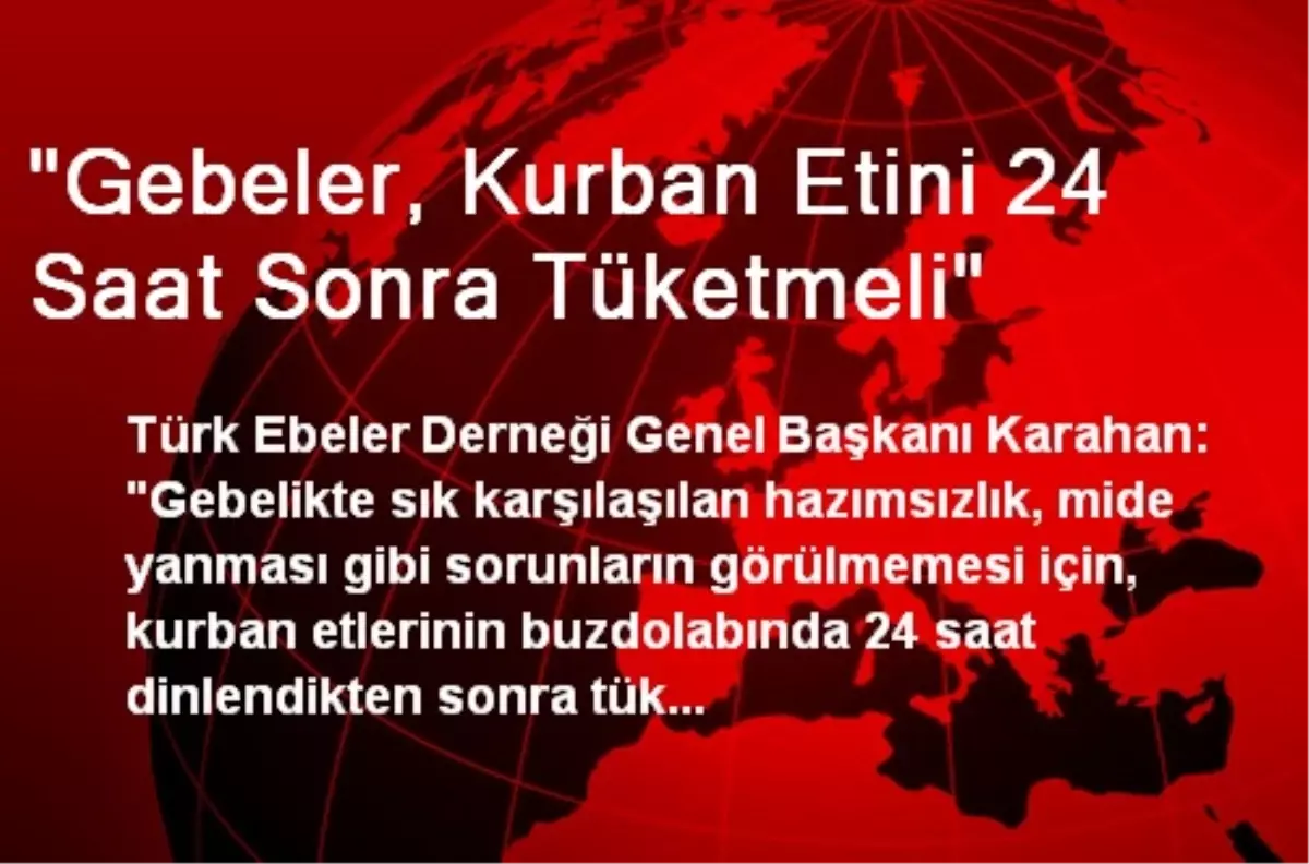 "Gebeler, Kurban Etini 24 Saat Sonra Tüketmeli"