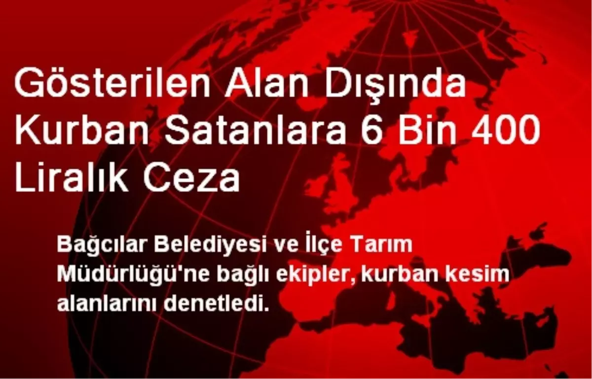 Gösterilen Alan Dışında Kurban Satanlara 6 Bin 400 Liralık Ceza