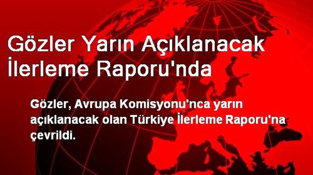 Gözler Yarın Açıklanacak İlerleme Raporu\'nda