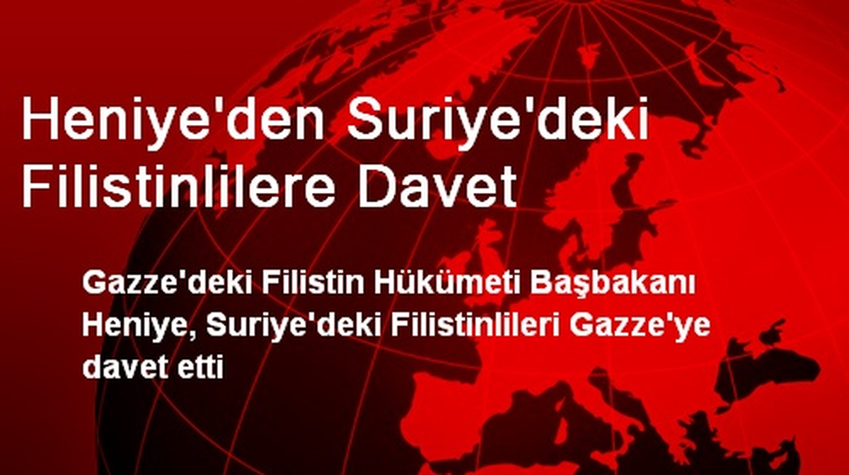 Heniye\'den Suriye\'deki Filistinlilere Davet