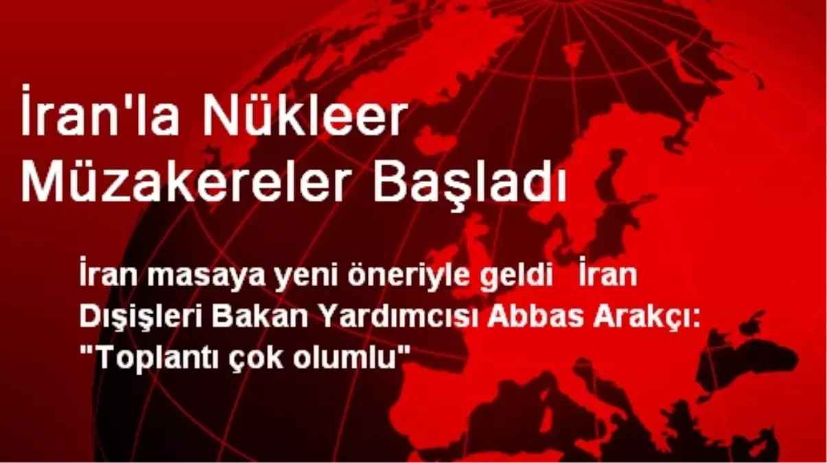 İran\'la Nükleer Müzakereler Başladı