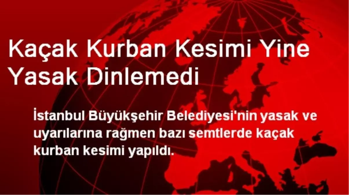 Kaçak Kurban Kesimi Yine Yasak Dinlemedi