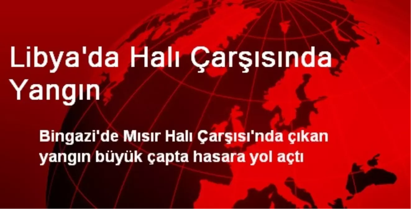 Libya\'da Halı Çarşısında Yangın