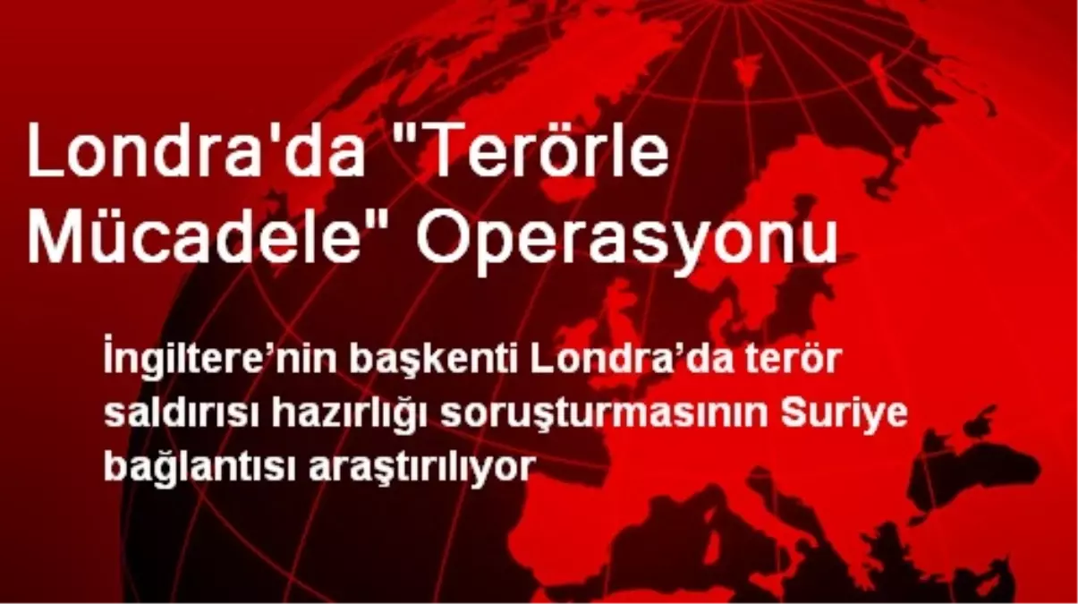 Londra\'da "Terörle Mücadele" Operasyonu