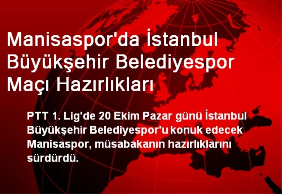 Manisaspor\'da İstanbul Büyükşehir Belediyespor Maçı Hazırlıkları