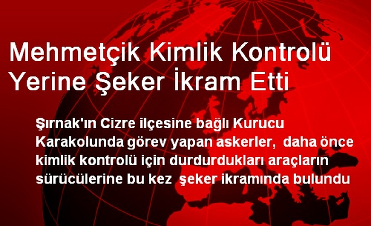 Mehmetçik Kimlik Kontrolü Yerine Şeker İkram Etti