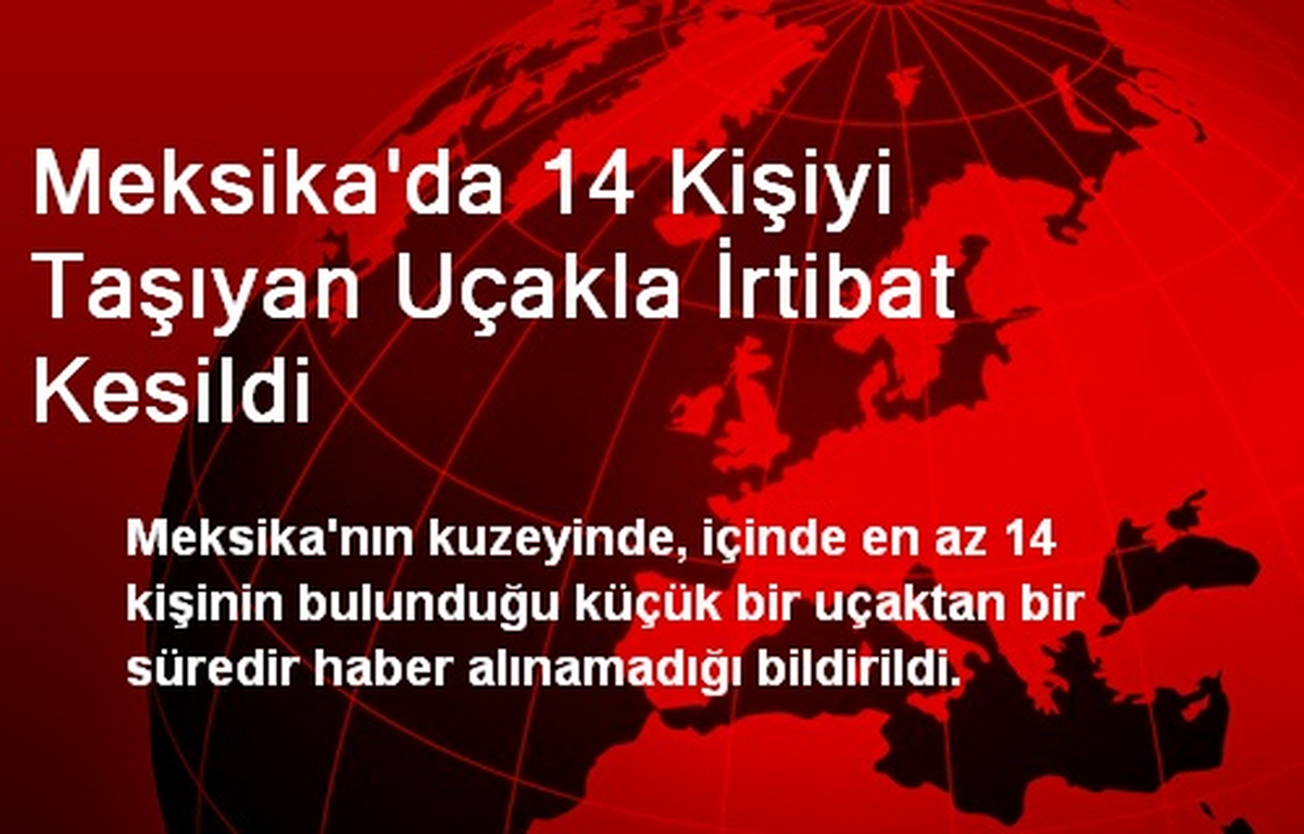 Meksika\'da 14 Kişiyi Taşıyan Uçakla İrtibat Kesildi