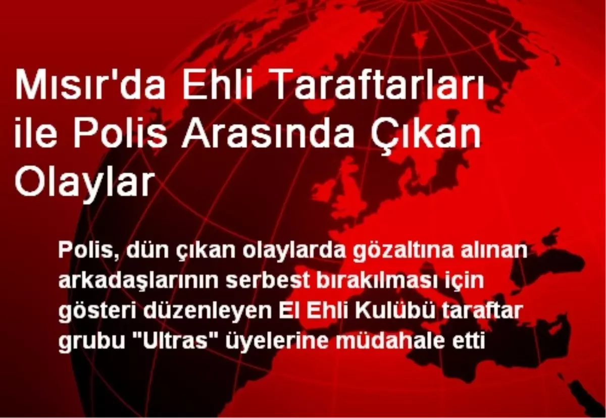 Mısır\'da Ehli Taraftarları ile Polis Arasında Çıkan Olaylar