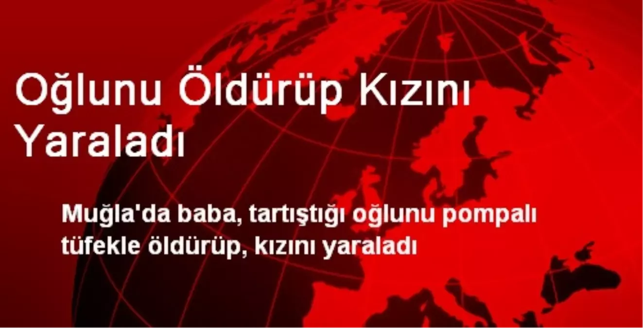 Oğlunu Öldürüp Kızını Yaraladı