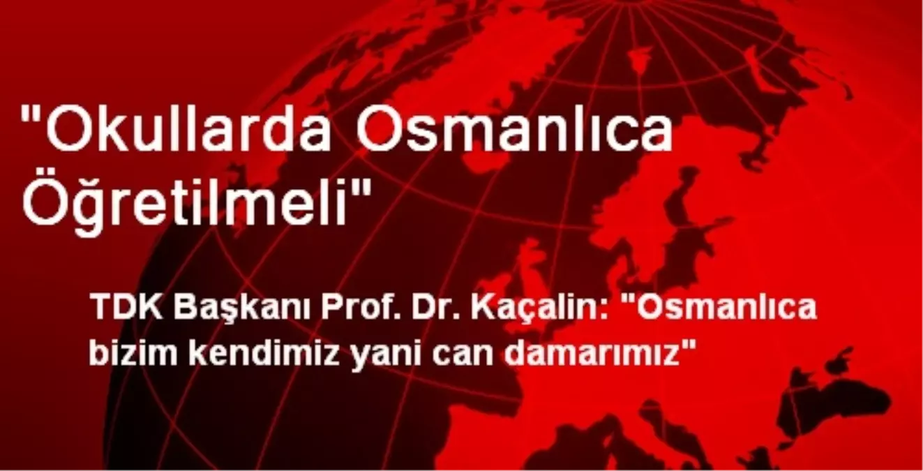 "Okullarda Osmanlıca Öğretilmeli"