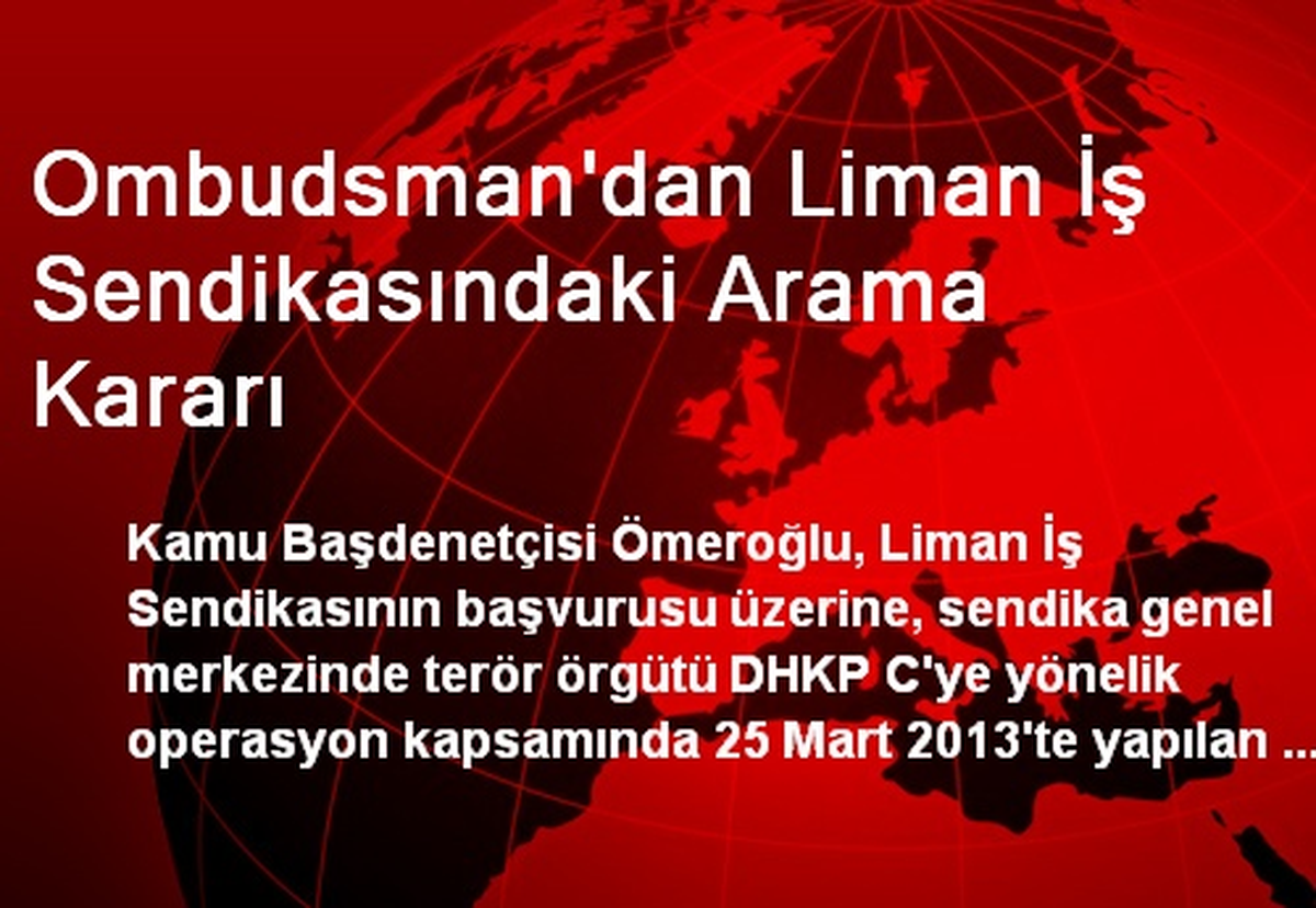 Ombudsman\'dan Liman İş Sendikasındaki Arama Kararı