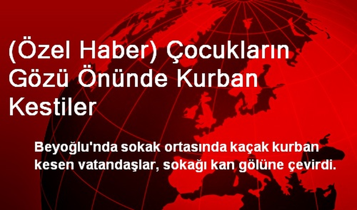 (Özel Haber) Çocukların Gözü Önünde Kurban Kestiler