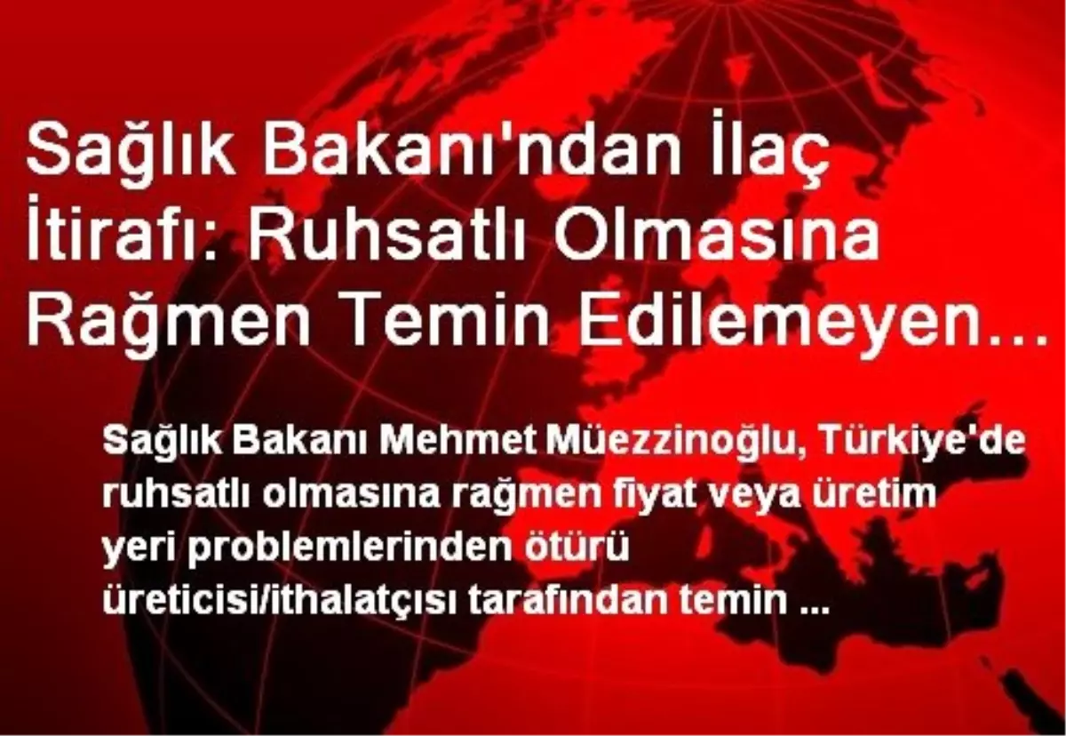 "Ruhsatlı Olmasına Rağmen Temin Edilemeyen İlaçlar Var"