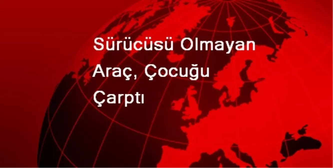 Sürücüsü Olmayan Araç, Çocuğu Çarptı