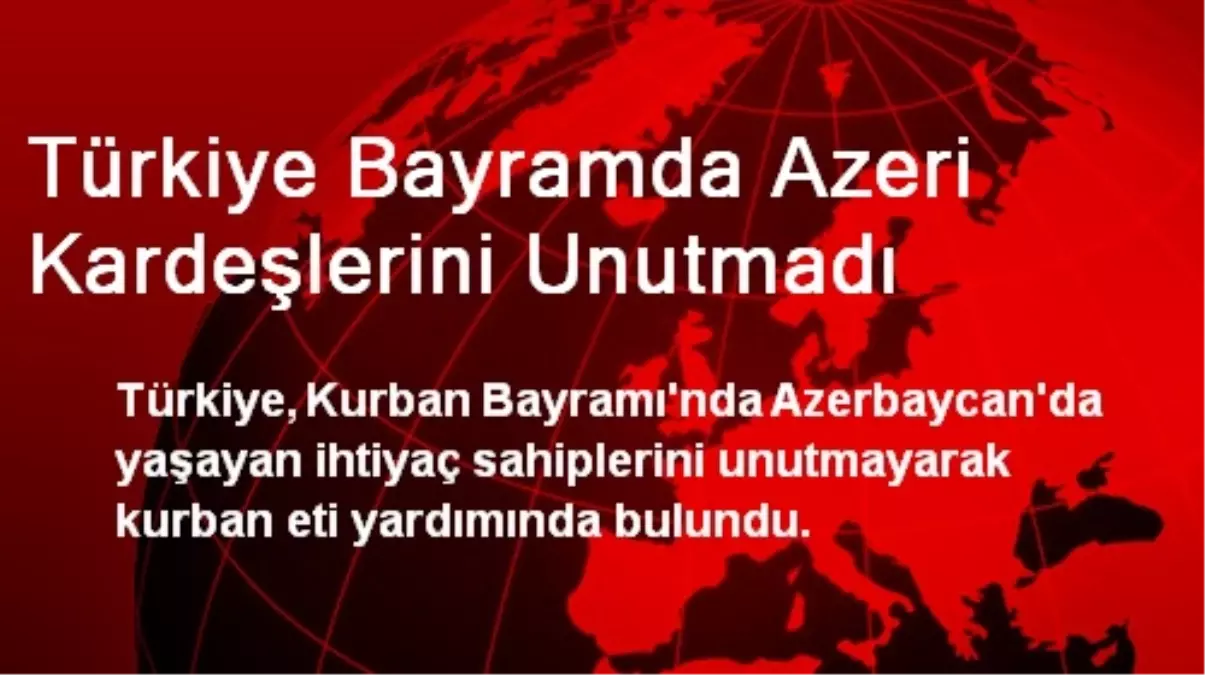 Türkiye\'den Azerbaycan\'a Kurban Eti Yardımı