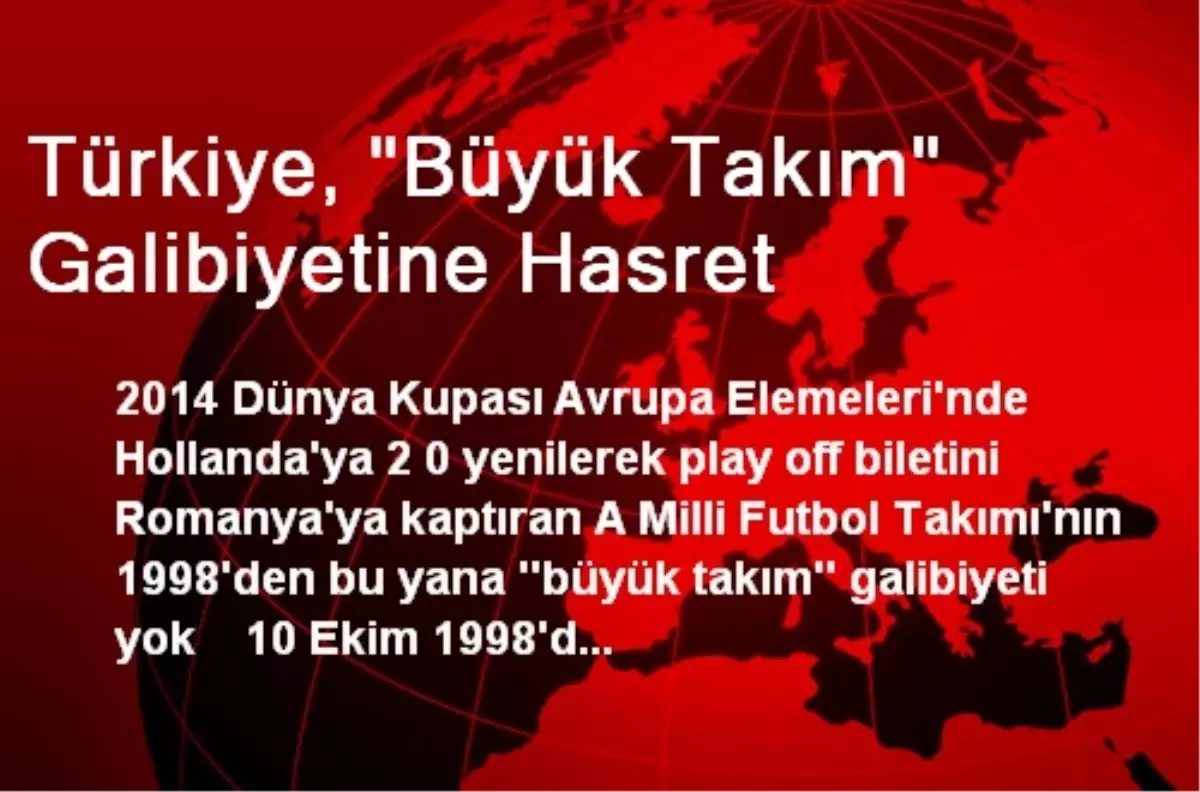 Türkiye, "Büyük Takım" Galibiyetine Hasret