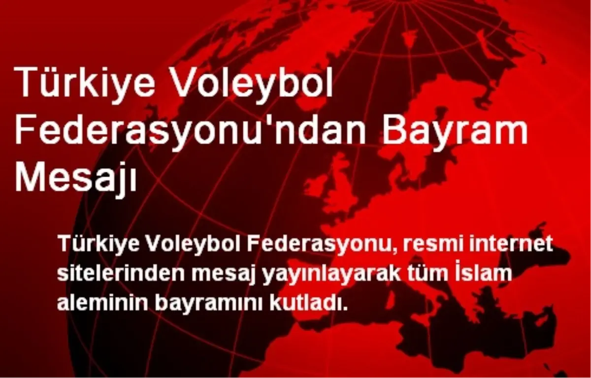 Türkiye Voleybol Federasyonu\'ndan Bayram Mesajı