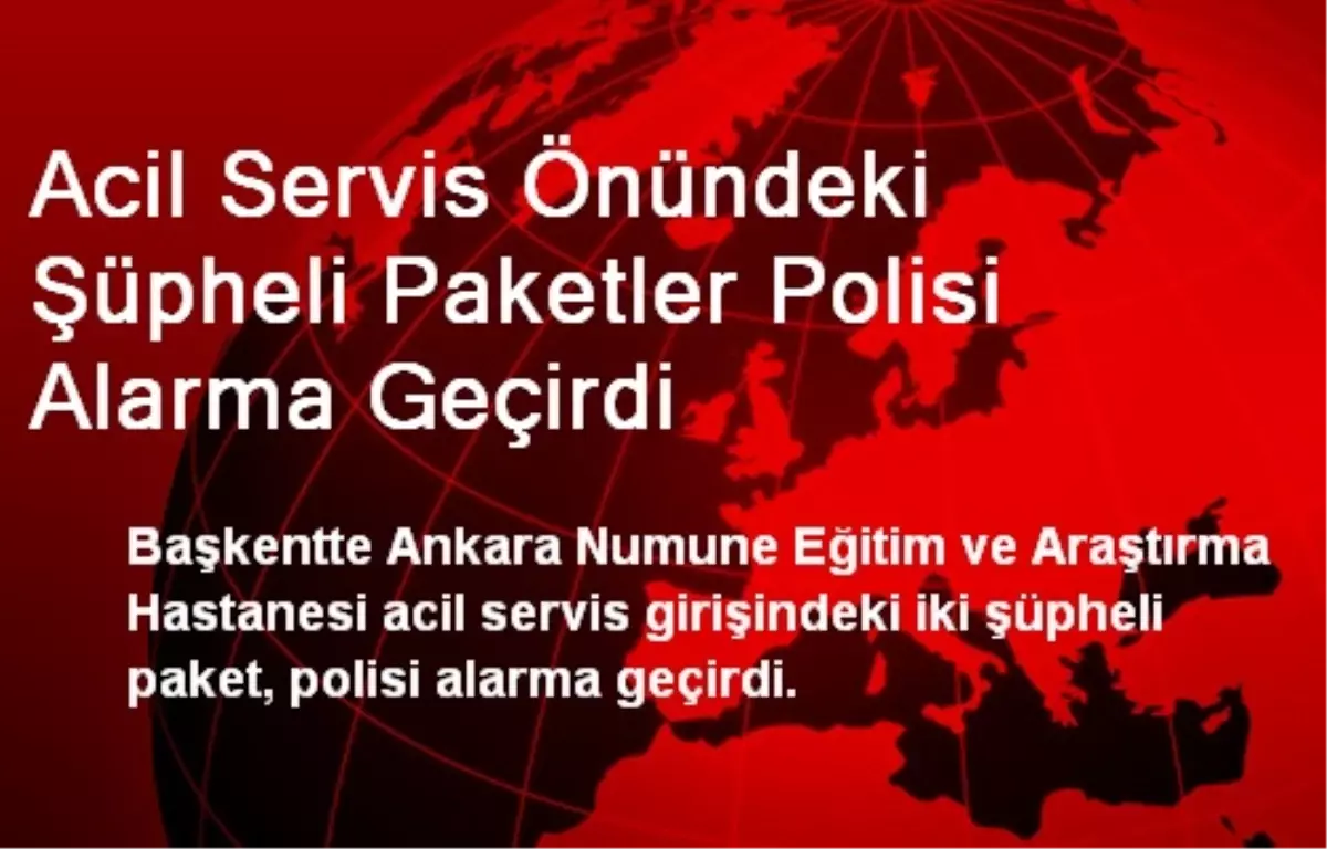 Acil Servis Önündeki Şüpheli Paketler Polisi Alarma Geçirdi