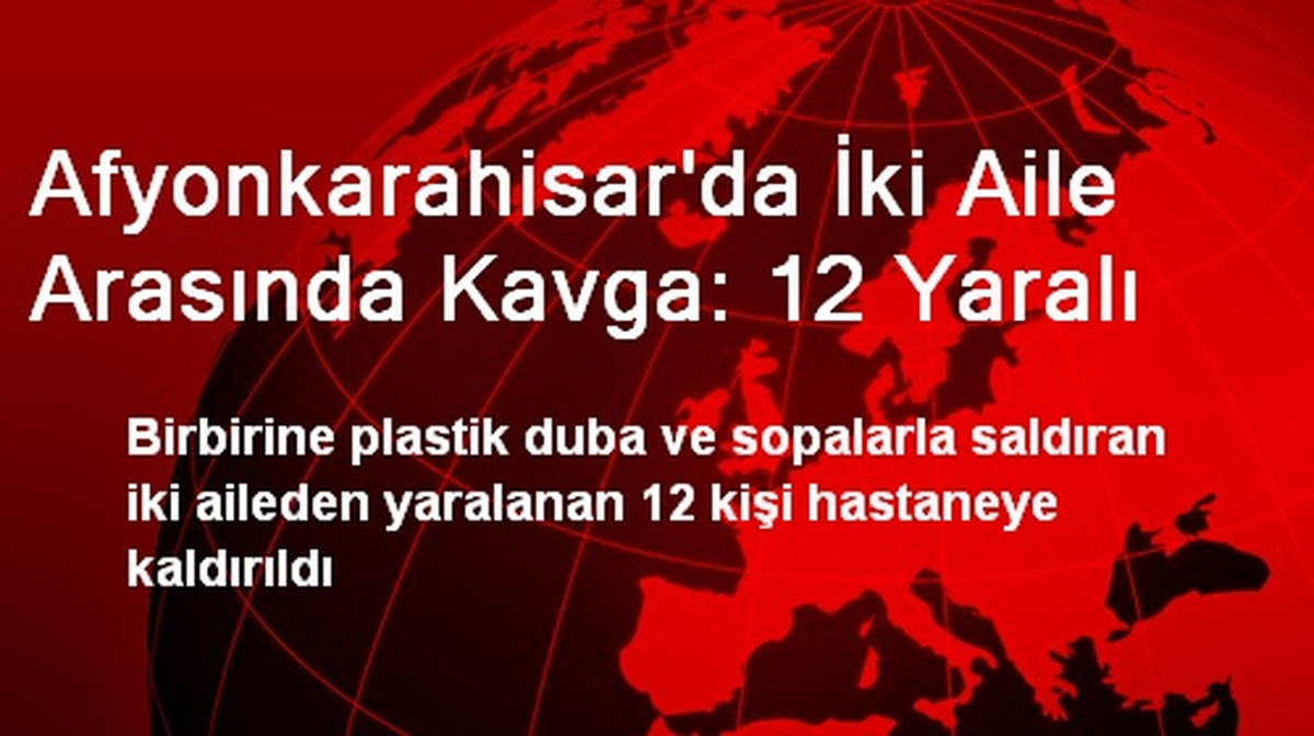 Afyonkarahisar\'da İki Aile Arasında Kavga: 12 Yaralı