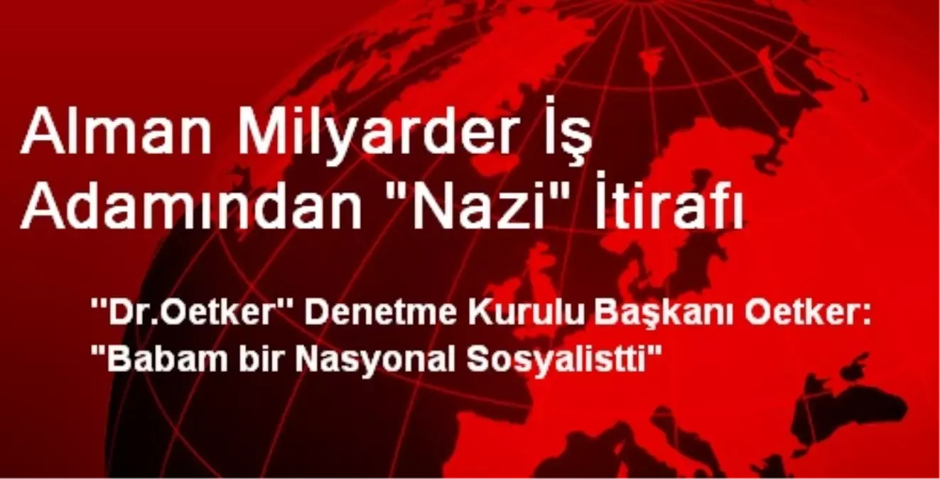 Alman Milyarder İş Adamından "Nazi" İtirafı