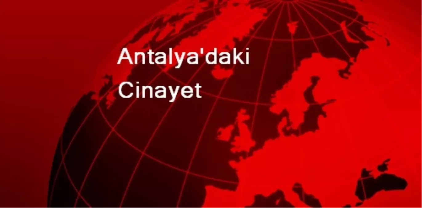 Antalya\'daki Cinayet