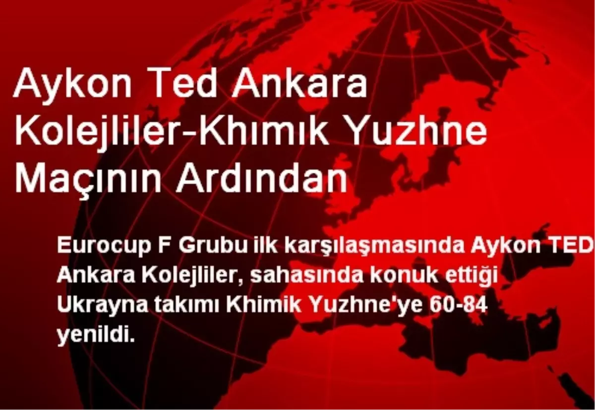 Aykon Ted Ankara Kolejliler-Khımık Yuzhne Maçının Ardından