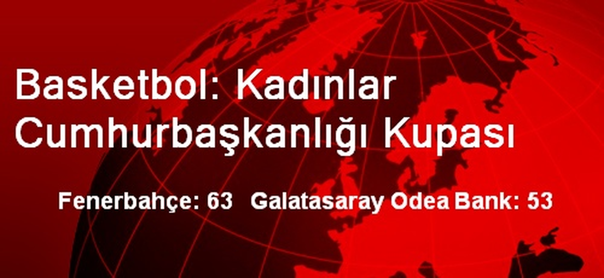 Basketbol: Kadınlar Cumhurbaşkanlığı Kupası