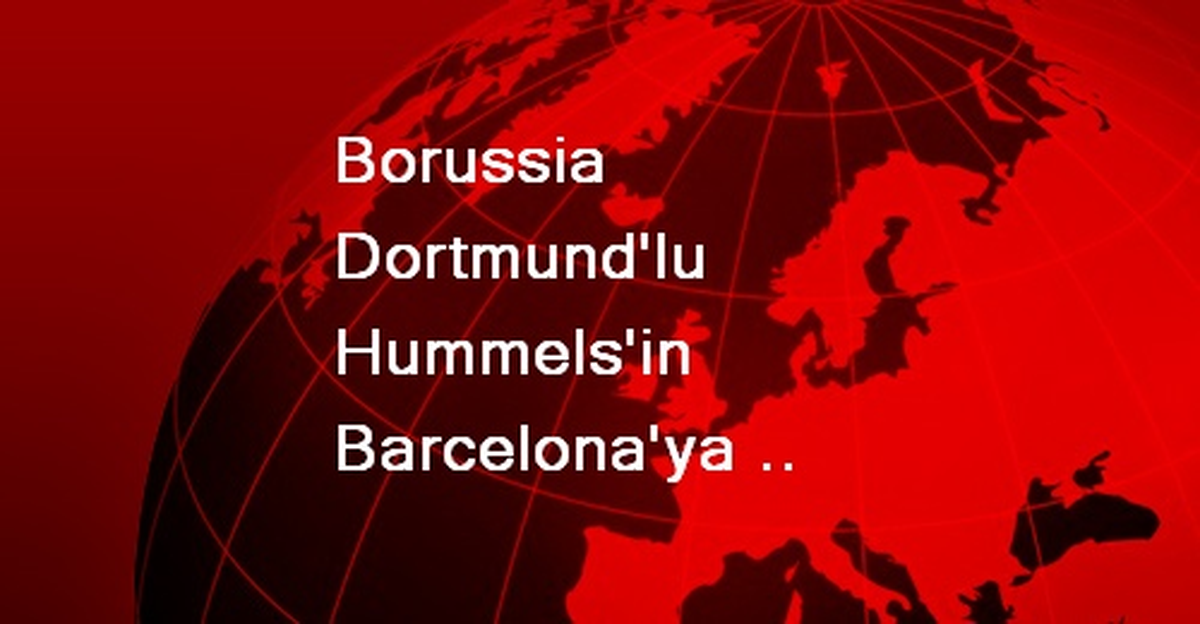 Borussia Dortmund\'lu Hummels\'in Barcelona\'ya Gideceği İddia Edildi