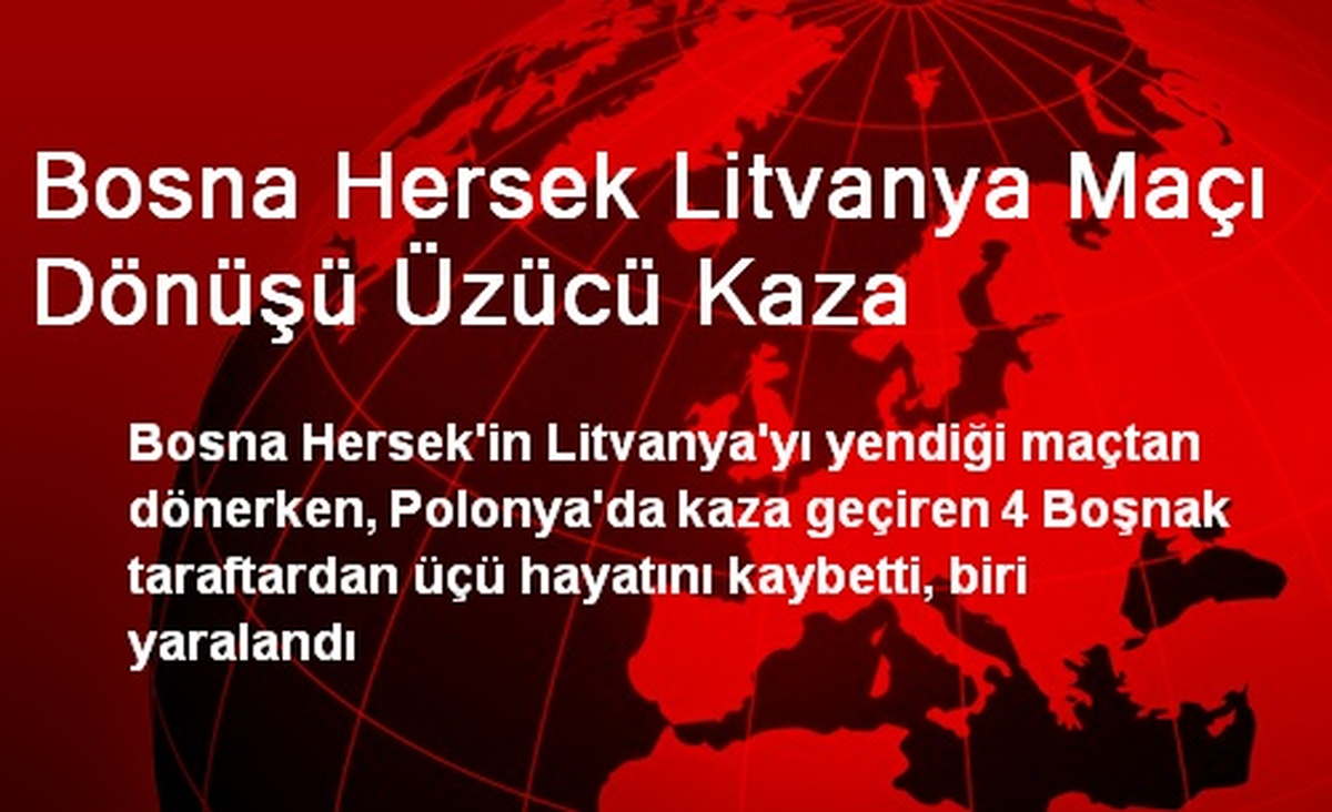 Bosna Hersek Litvanya Maçı Dönüşü Üzücü Kaza