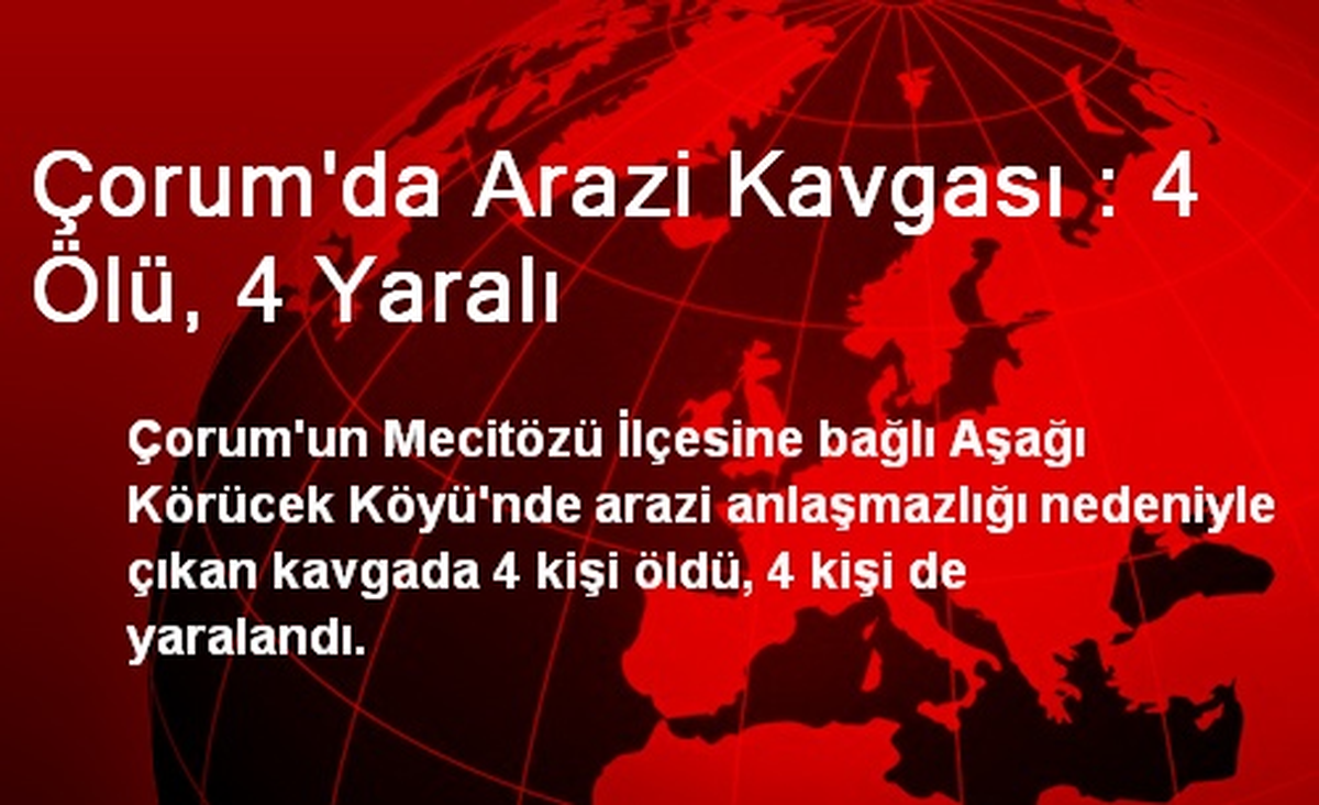 Çorum\'da Arazi Kavgası : 4 Ölü, 4 Yaralı