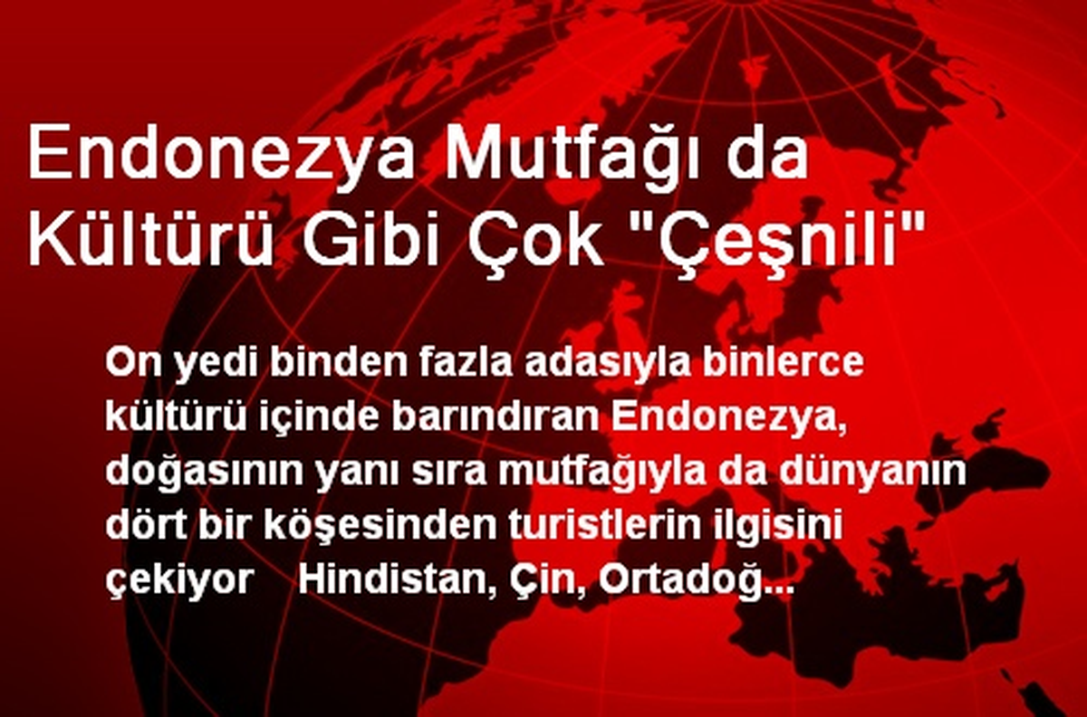 Endonezya Mutfağı da Kültürü Gibi Çok 'Çeşnili'