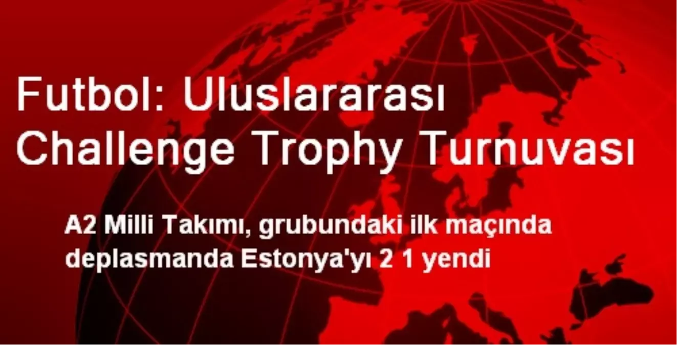 Futbol: Uluslararası Challenge Trophy Turnuvası