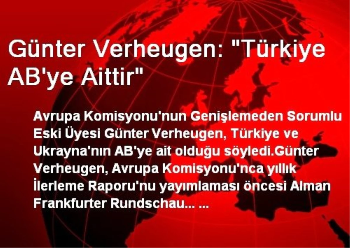 Günter Verheugen: "Türkiye AB\'ye Aittir"