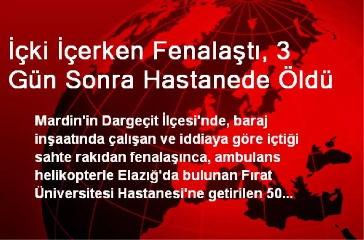 İçki İçerken Fenalaştı, 3 Gün Sonra Hastanede Öldü