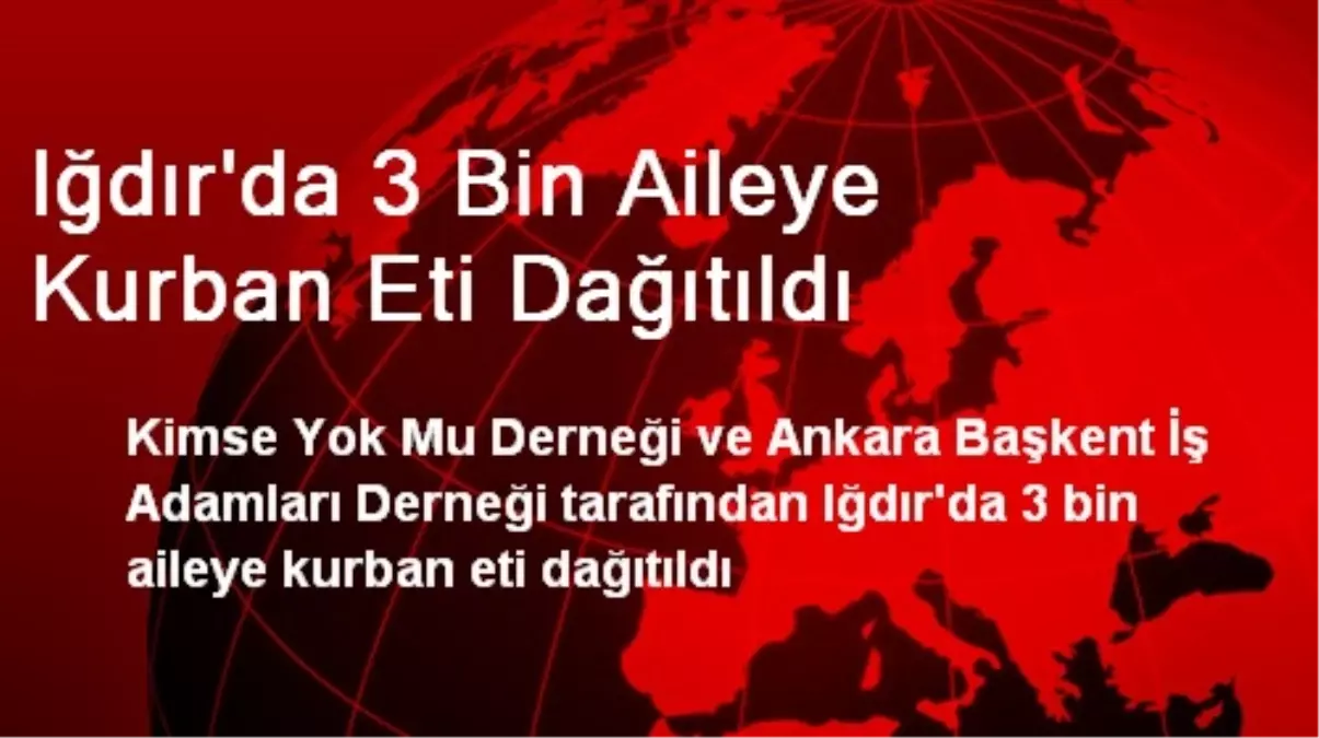 Iğdır\'da 3 Bin Aileye Kurban Eti Dağıtıldı