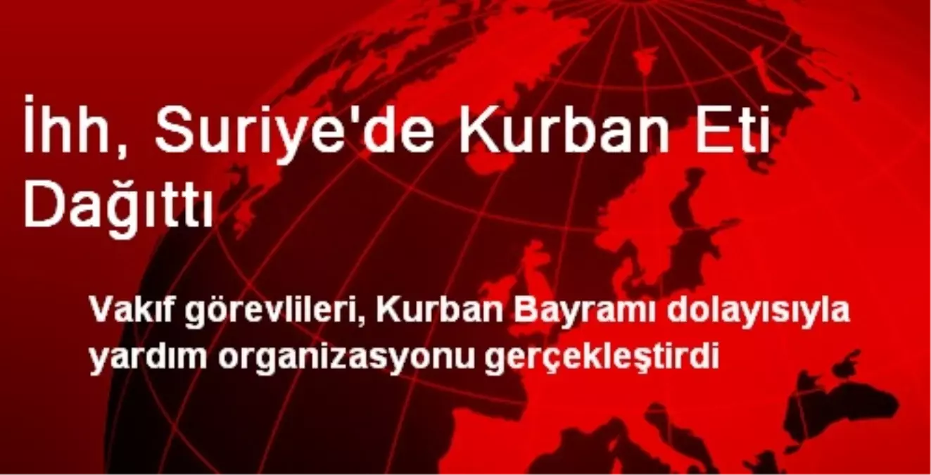 İhh, Suriye\'de Kurban Eti Dağıttı