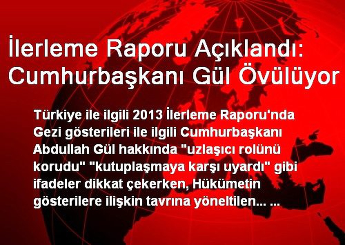İlerleme Raporu Açıklandı: Cumhurbaşkanı Gül Övülüyor