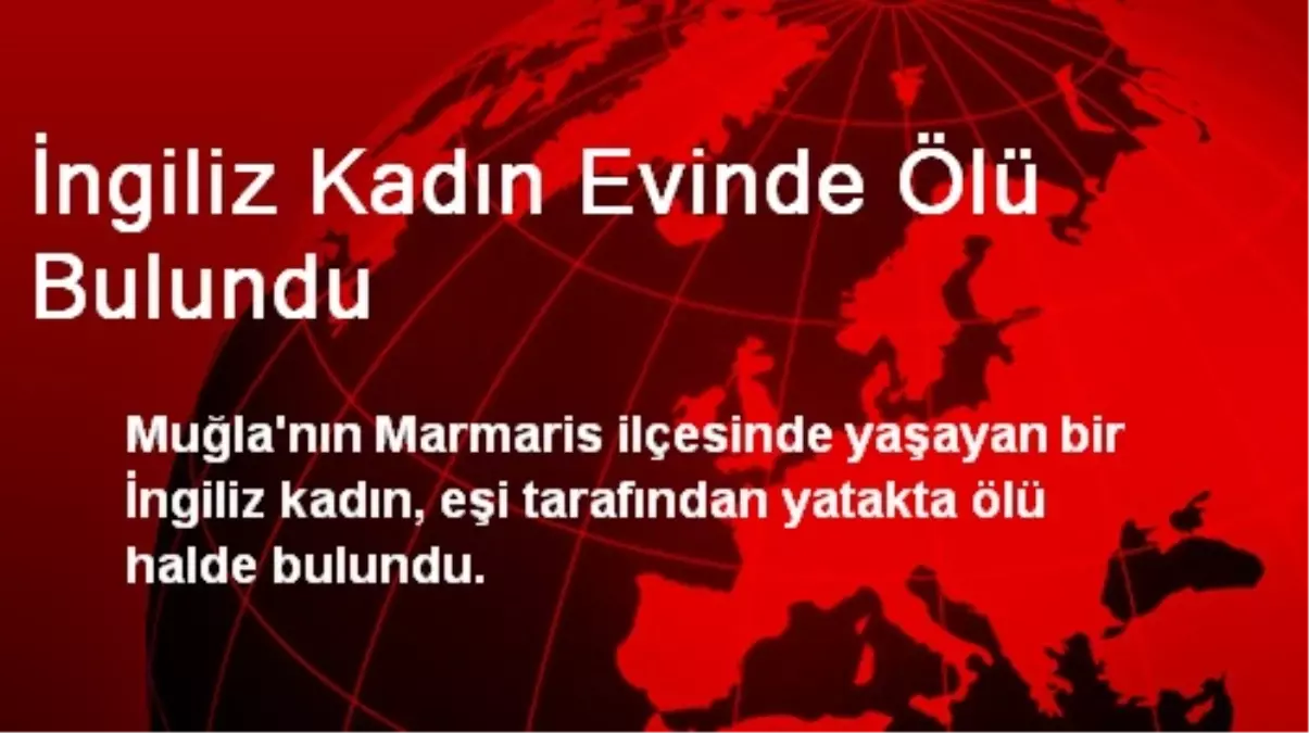 İngiliz Kadın Evinde Ölü Bulundu