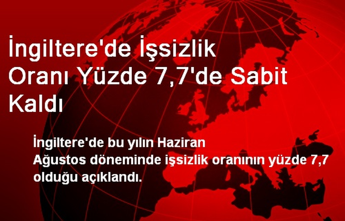 İngiltere\'de İşsizlik Oranı Yüzde 7,7\'de Sabit Kaldı
