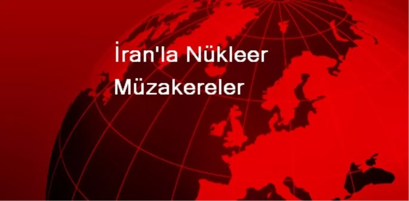 İran\'la Nükleer Müzakereler