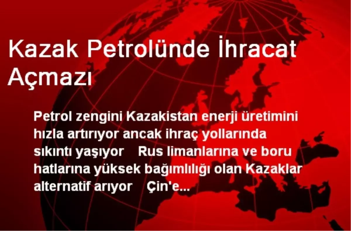 Kazak Petrolünde İhracat Açmazı