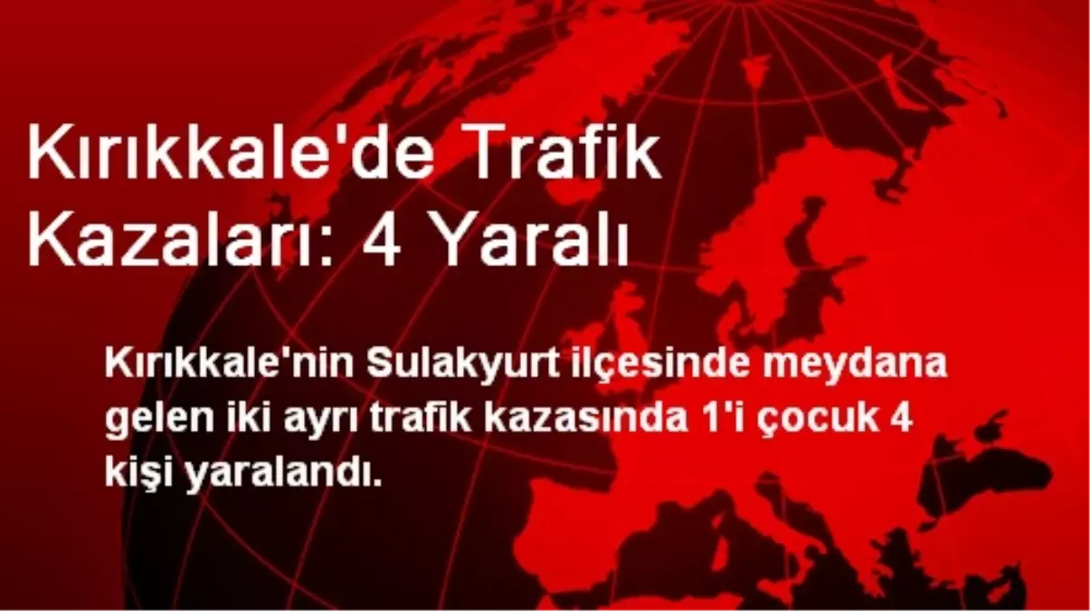 Kırıkkale\'de Trafik Kazaları: 4 Yaralı