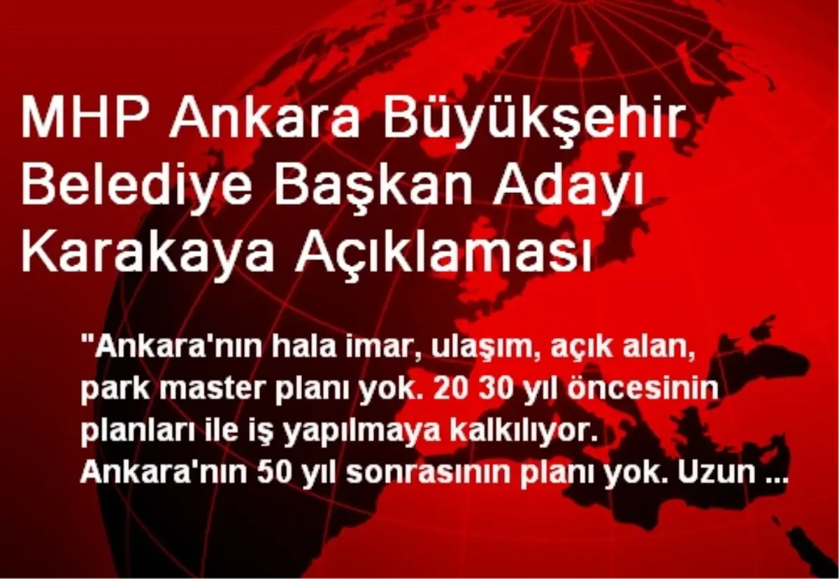 MHP Ankara Büyükşehir Belediye Başkan Adayı Karakaya Açıklaması