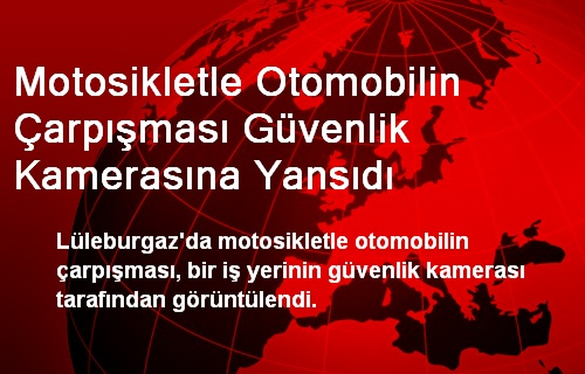 Motosikletle Otomobilin Çarpışması Güvenlik Kamerasına Yansıdı
