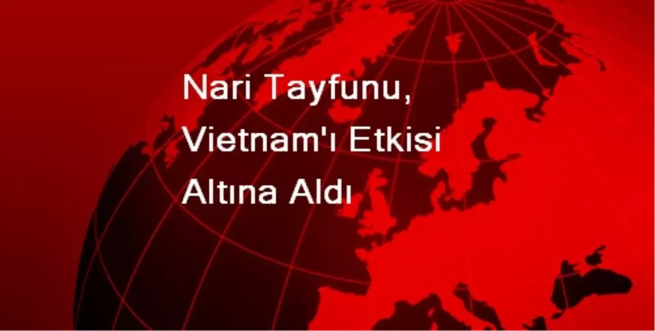 Nari Tayfunu, Vietnam\'ı Etkisi Altına Aldı