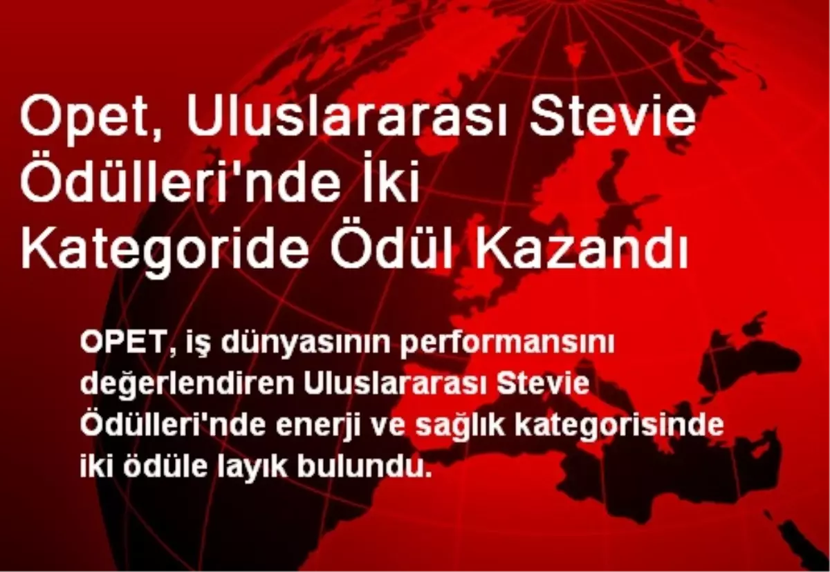 Opet, Uluslararası Stevie Ödülleri\'nde İki Kategoride Ödül Kazandı